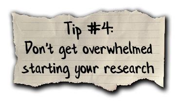 Tip #4: Don't get overwhelmed starting your research