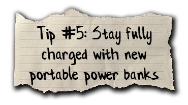 Tip #5: Stay Fully charged with new portable power banks