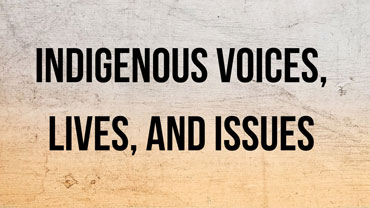 Indigenous Voices, Lives, and Issues