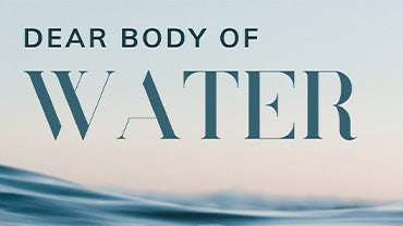 Text: "Dear Body of Water" over a picture of ocean waves.