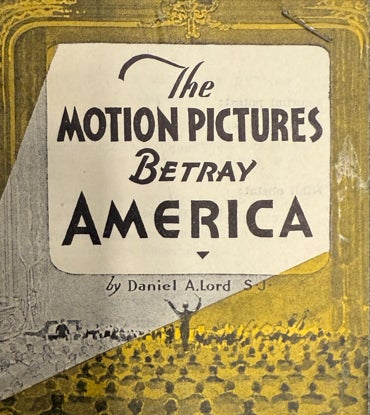 An illustrated crowd looking toward a screen that states "The Motion Pictures Betray America, by Danie Lord, S.J."