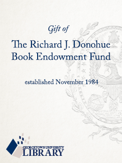 Image of a bookplate with the Georgetown University seal, with the text Gift of the Richard J. Donohue Book Endowment Fund established November 1984, with the Georgetown University Library logo