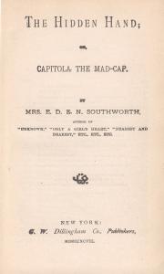 Title page of The Hidden Hand or Capitola the Mad-Cap by Mrs. E.D.E.N. Southworth, New York, G. W. Dillingham Co., Publishers MDCCCXCVIII