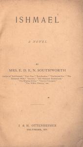 Title page from Ishmael, a novel by Mrs. E.D.E.N. Southworth, I. & M. Ottenheimer, Baltimore, Maryland