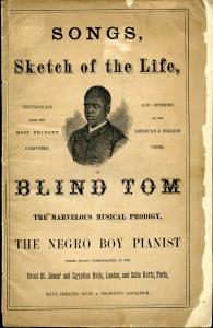 Songs, Sketch of the Life ... of Blind Tom the Marvelous Musical Prodigy, the Negro Boy Pianist