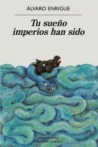 Book cover of Tu sueño imperios han sido by Álvaro Enrigue.