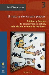 Book cover of El maíz se sienta para platicar by Ana Díaz Álvarez.