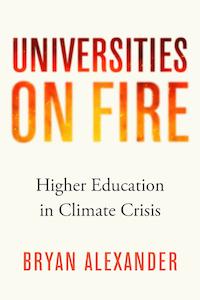 Book cover for Bryan Alexander's new book "Universities on Fire: Higher Education in Climate Crises"