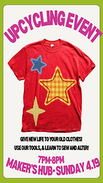 Upcycling Workshop that focuses on sewing and altering damaged clothing.  This takes place on April 19th from seven to eight.