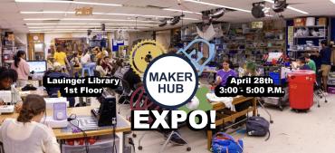 Maker Hub Expo!  First floor of Launder Library, April 28th from 3-5 P.M.