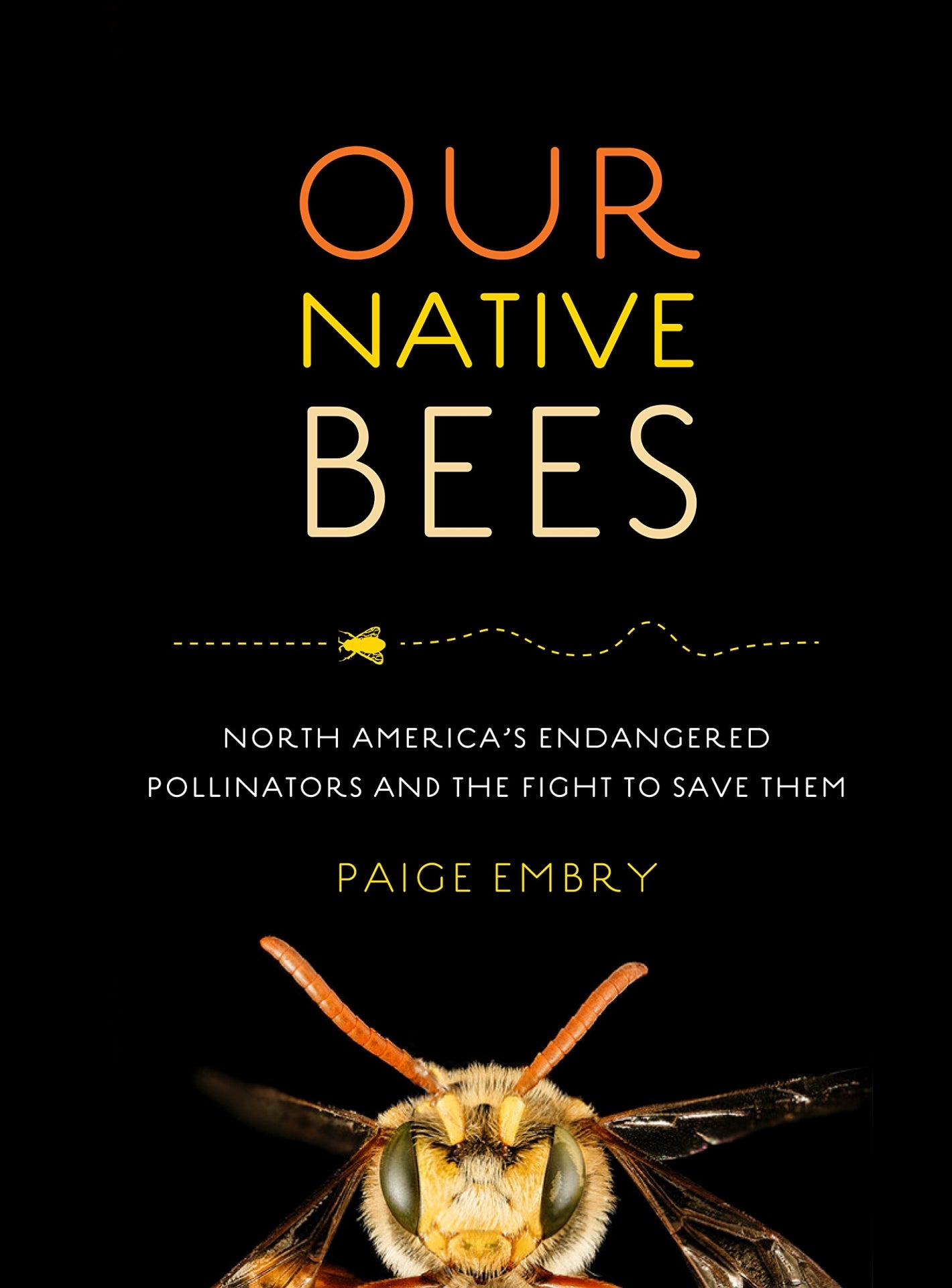 The book cover for Our Native Bees: America's Endangered Pollinators and the Fight to Save Them, showing a close up photo of a bee's head